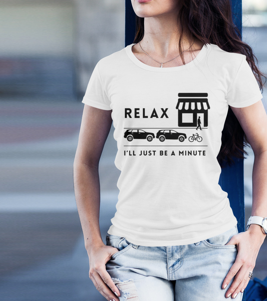 RELAX I’LL JUST BE A MINUTE SHOPPING LINEUP CARS BICYCLE T-Shirt