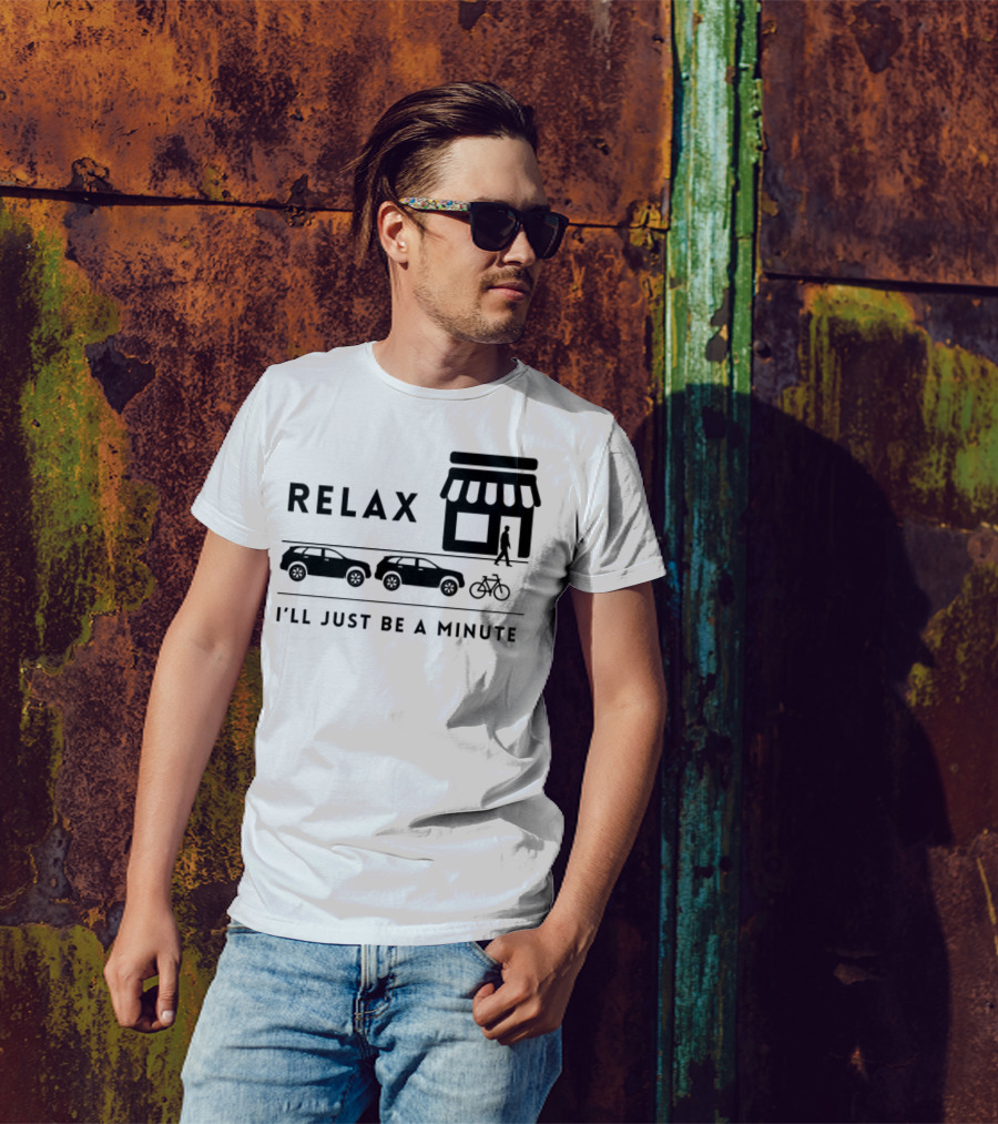 RELAX I’LL JUST BE A MINUTE SHOPPING LINEUP CARS BICYCLE T-Shirt
