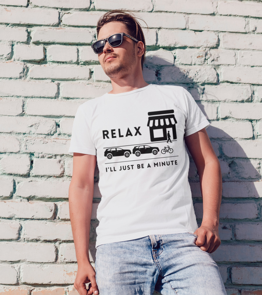 RELAX I’LL JUST BE A MINUTE SHOPPING LINEUP CARS BICYCLE T-Shirt