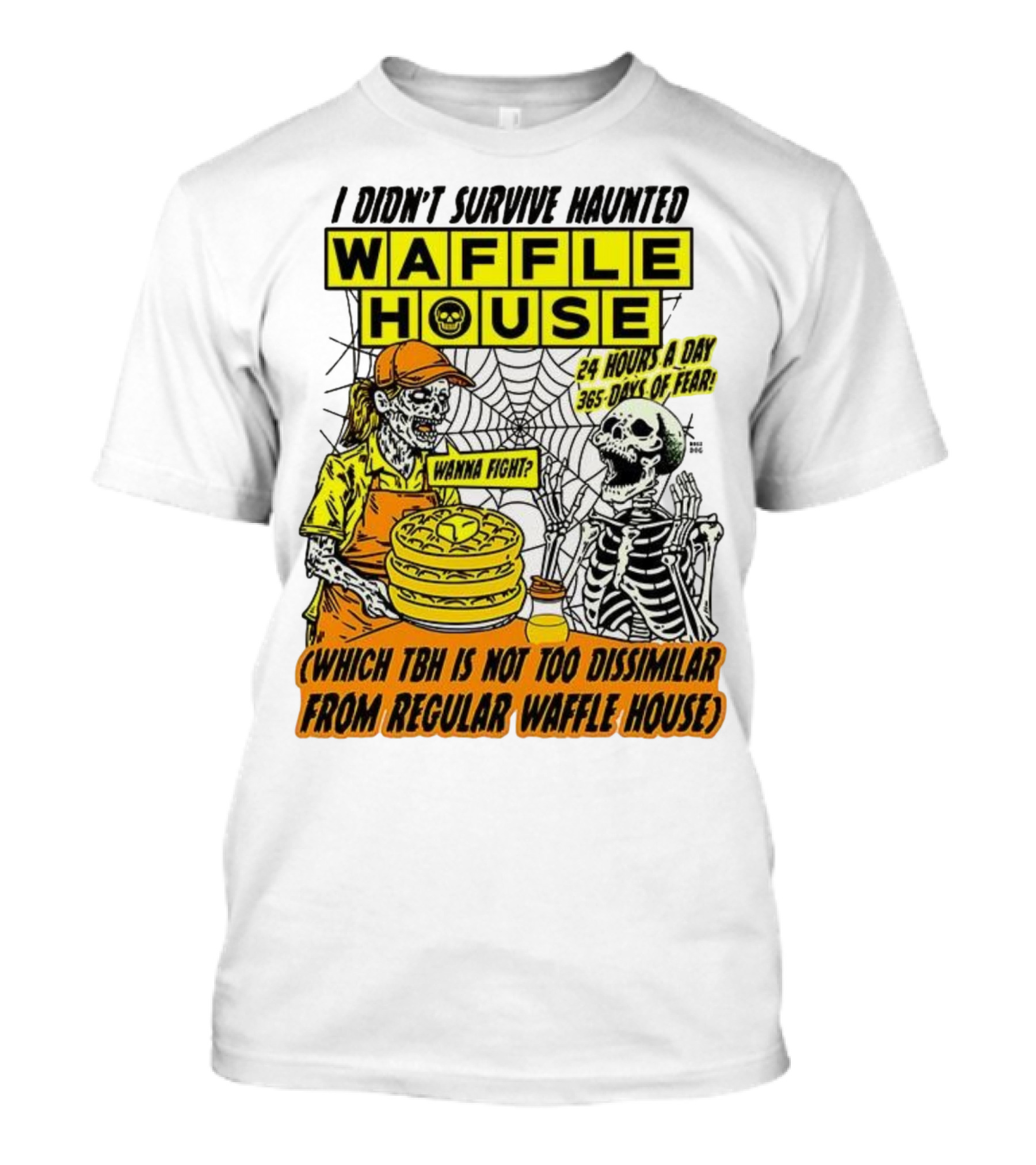 Waffle House I Didn’t Survive Haunted Wanna Fight 24 Hours 365 Days Of Fear T-Shirt