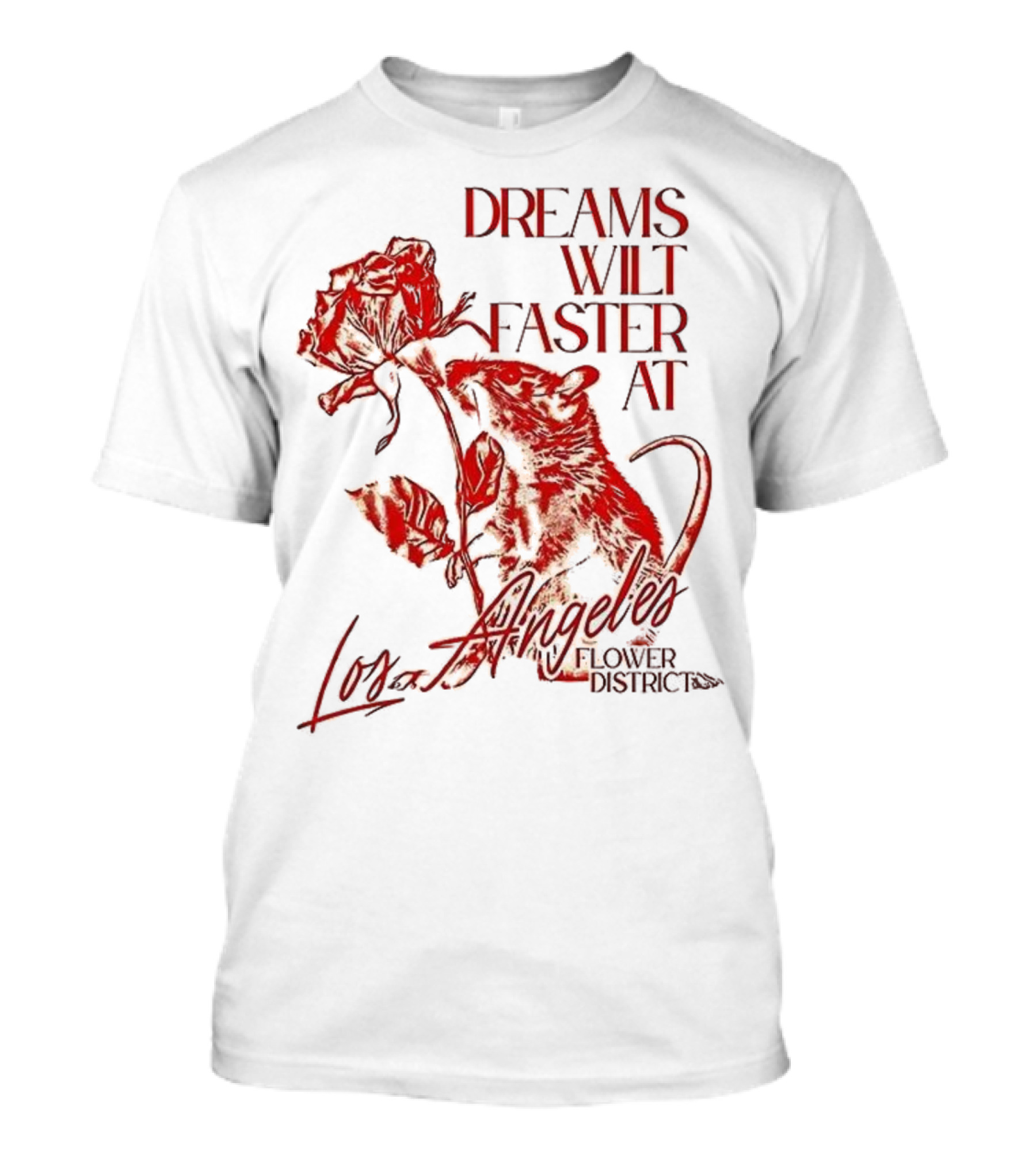 Dreams Wilt Faster At Los Angeles Rat Rose Art T-Shirt