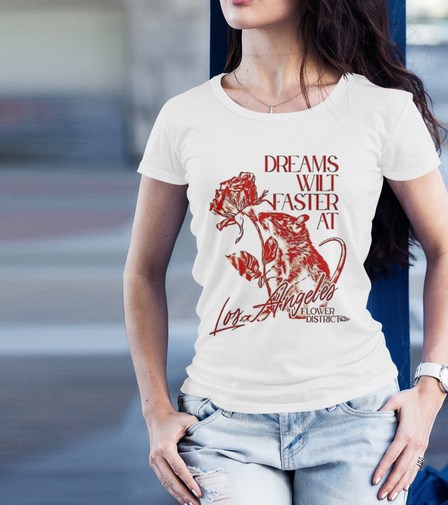 Dreams Wilt Faster At Los Angeles Rat Rose Art T-Shirt