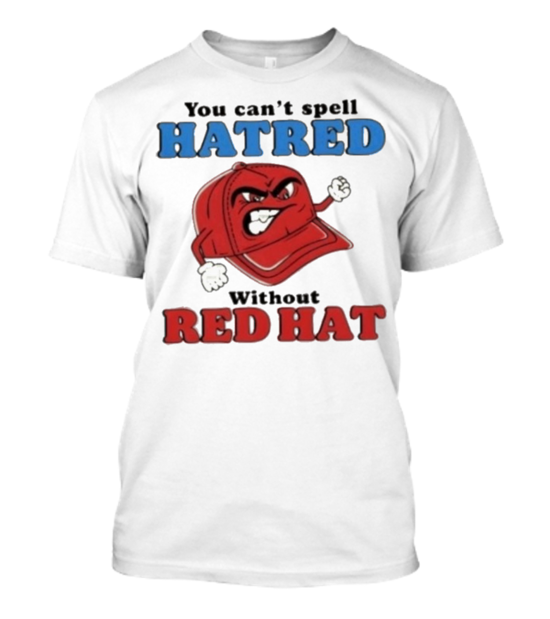 You Can't Spell Hatred Without Red Hat Angry Cap T-Shirt