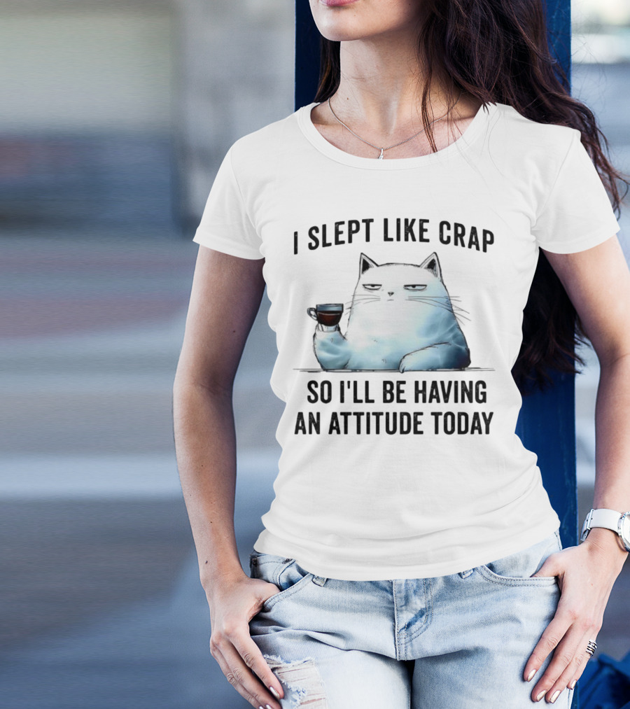 I Slept Like Crap Cat With Attitude And Coffee T-Shirt