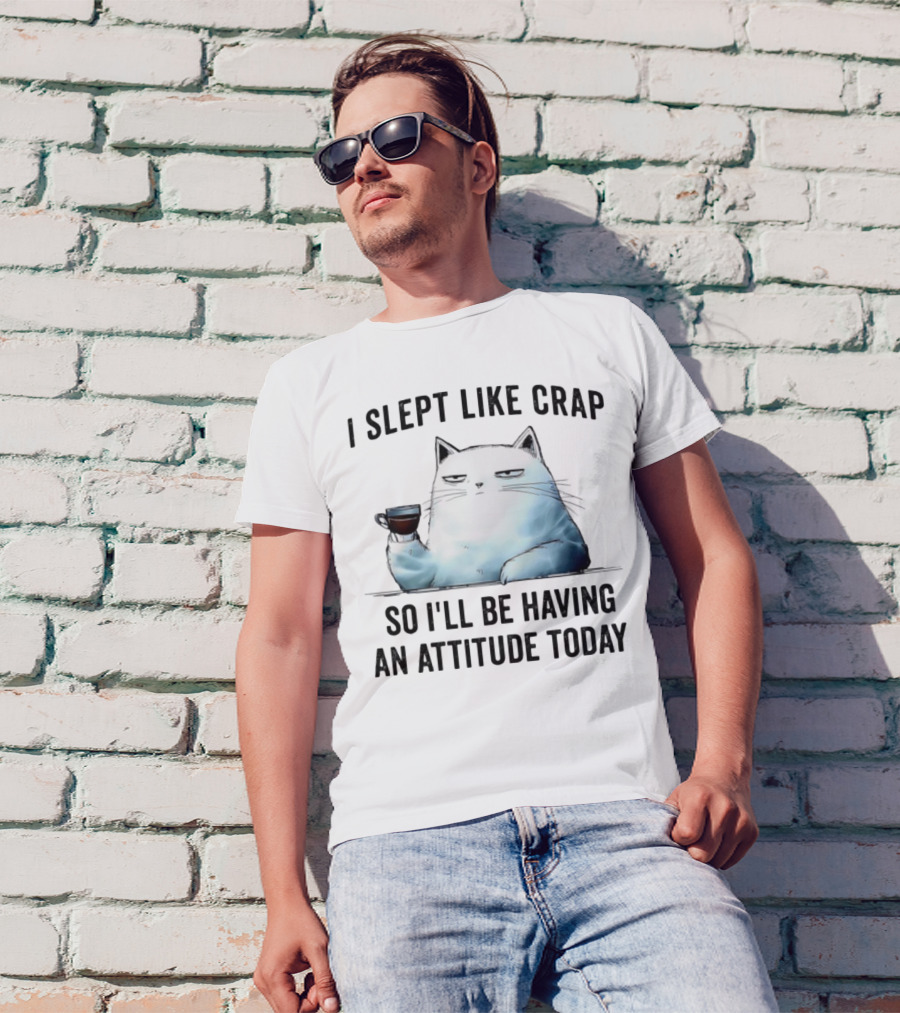 I Slept Like Crap Cat With Attitude And Coffee T-Shirt