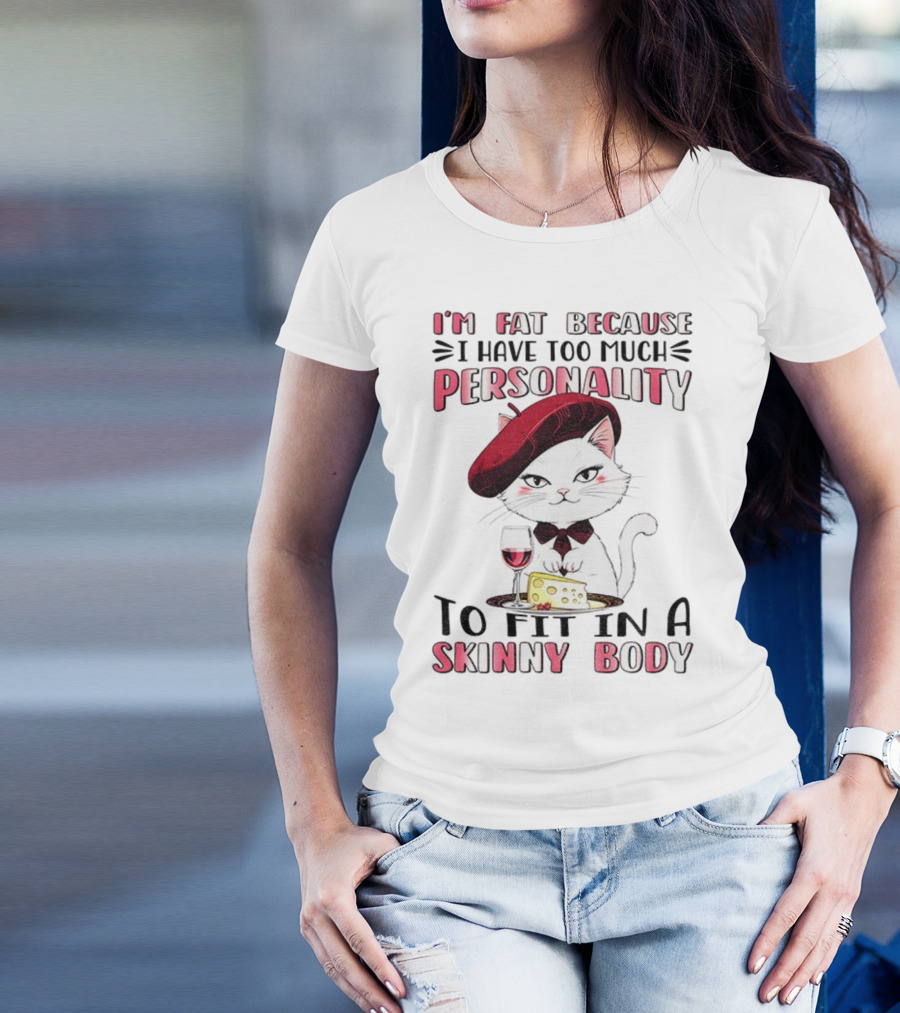 Lady Cat Beret Wine Cheese Too Much Personality To Fit In A Skinny Body T-Shirt