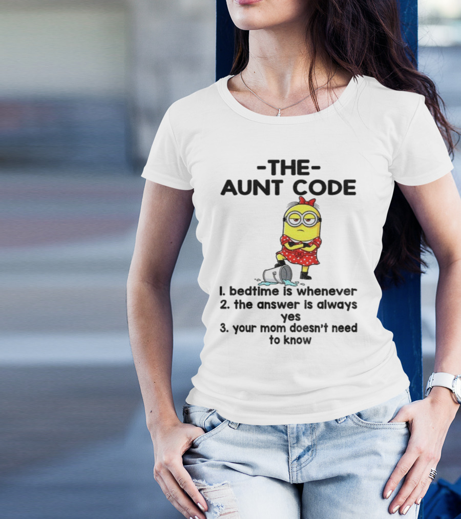 Minion The Aunt Code Bedtime Is Whenever The Answer Is Always Yes Your Mom Doesn’t Need To Know T-Shirt