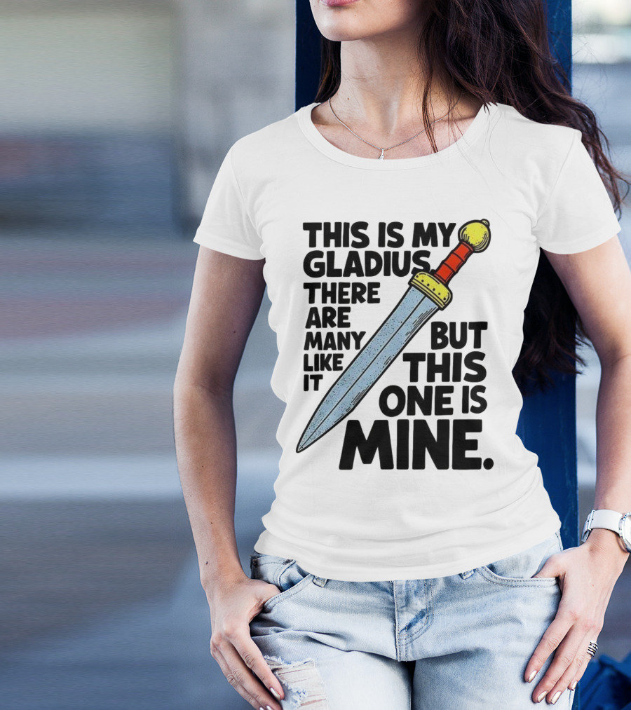 This Is My Gladius There Are Many Like It But This One Is Mine Sword T-Shirt