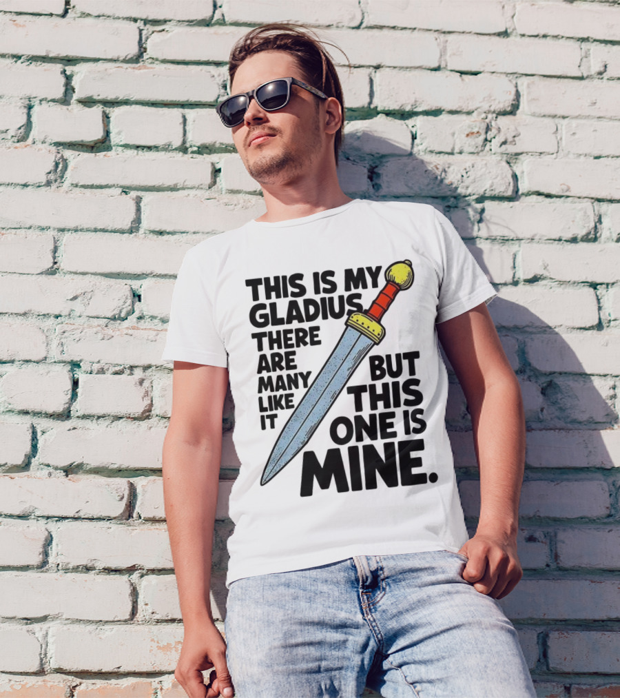 This Is My Gladius There Are Many Like It But This One Is Mine Sword T-Shirt