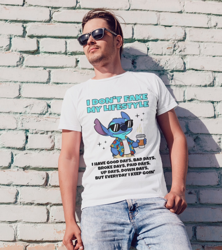Stitch I Don’t Fake My Lifestyle Good Days Bad Days Everyday Keep Going T-Shirt