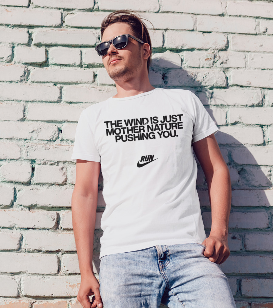 The Wind Is Just Mother Nature Pushing You Run Nike Swoosh T-Shirt
