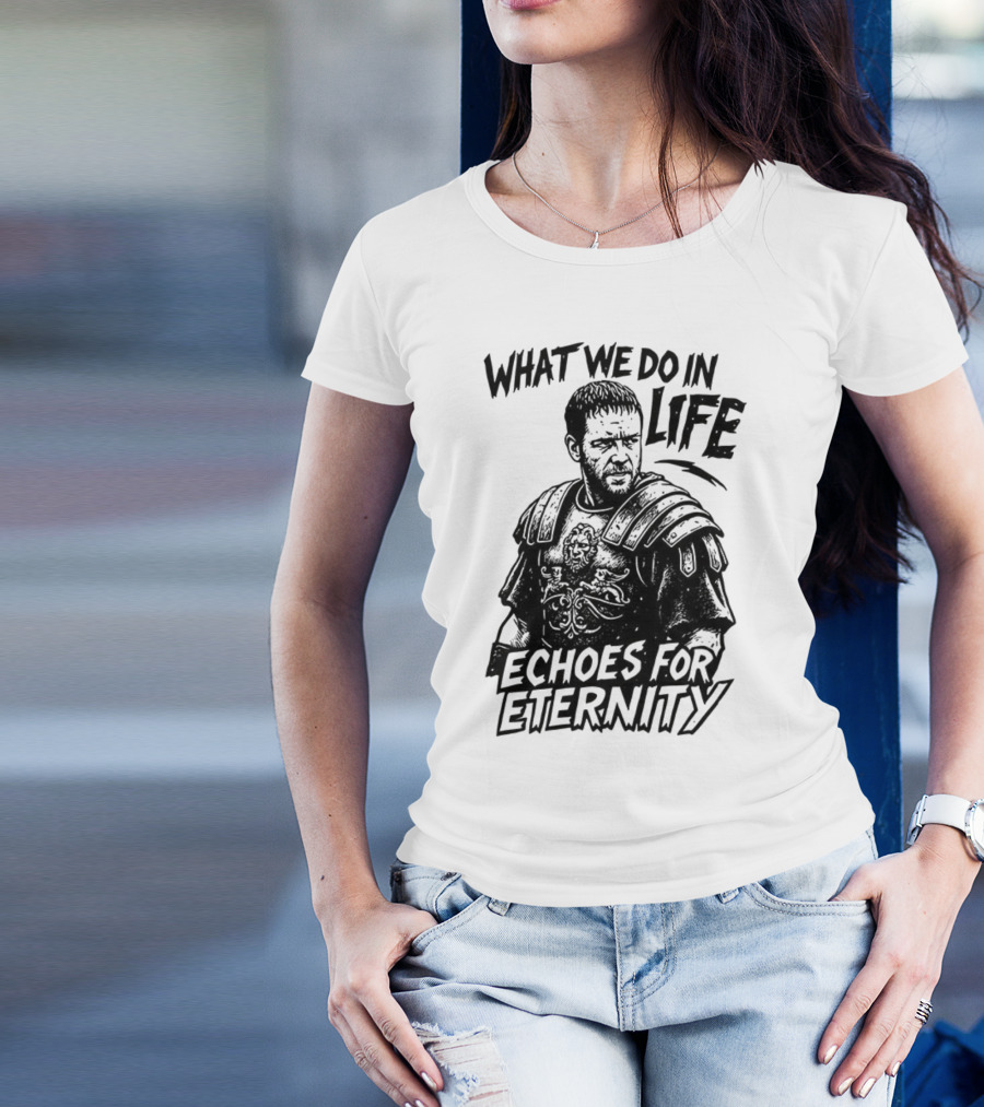 What We Do In Life Echoes For Eternity Gladiator Armor Illustration T-Shirt