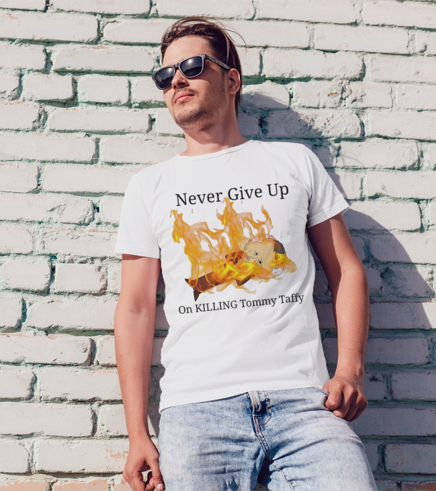 Never Give Up On Killing Tommy Taffy Flaming Character T-Shirt