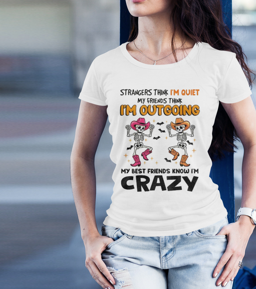 Strangers Think I'm Quiet Friends Think I'm Outgoing Best Friends Know I'm Crazy Skeleton Cowboy Dance T-Shirt