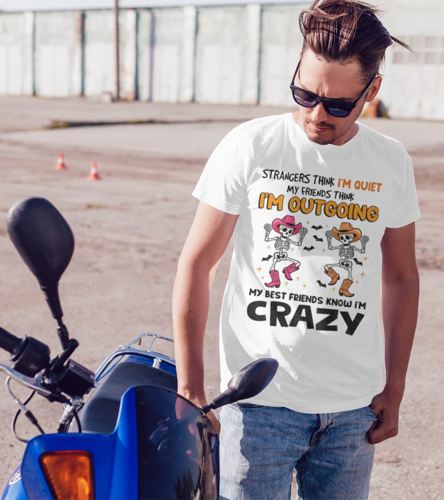 Strangers Think I'm Quiet Friends Think I'm Outgoing Best Friends Know I'm Crazy Skeleton Cowboy Dance T-Shirt