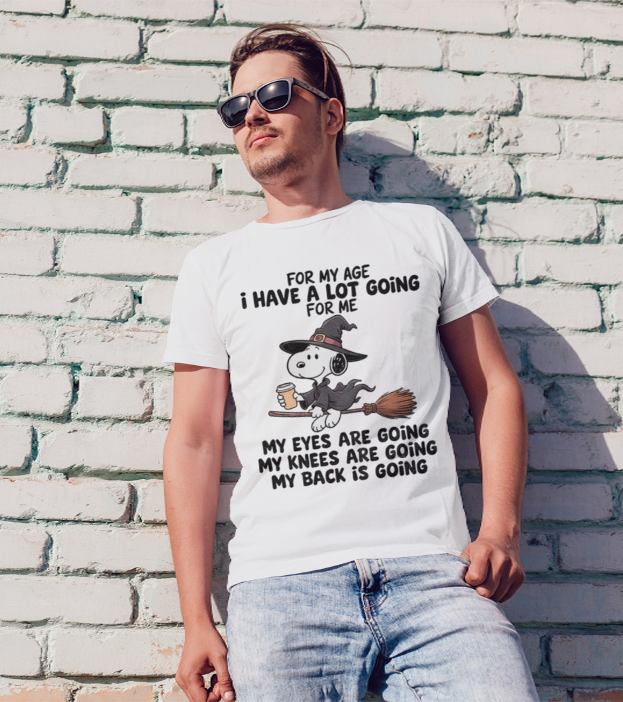 Snoopy Witch I Have A Lot Going For Me My Eyes Knees Back Are Going T-Shirt