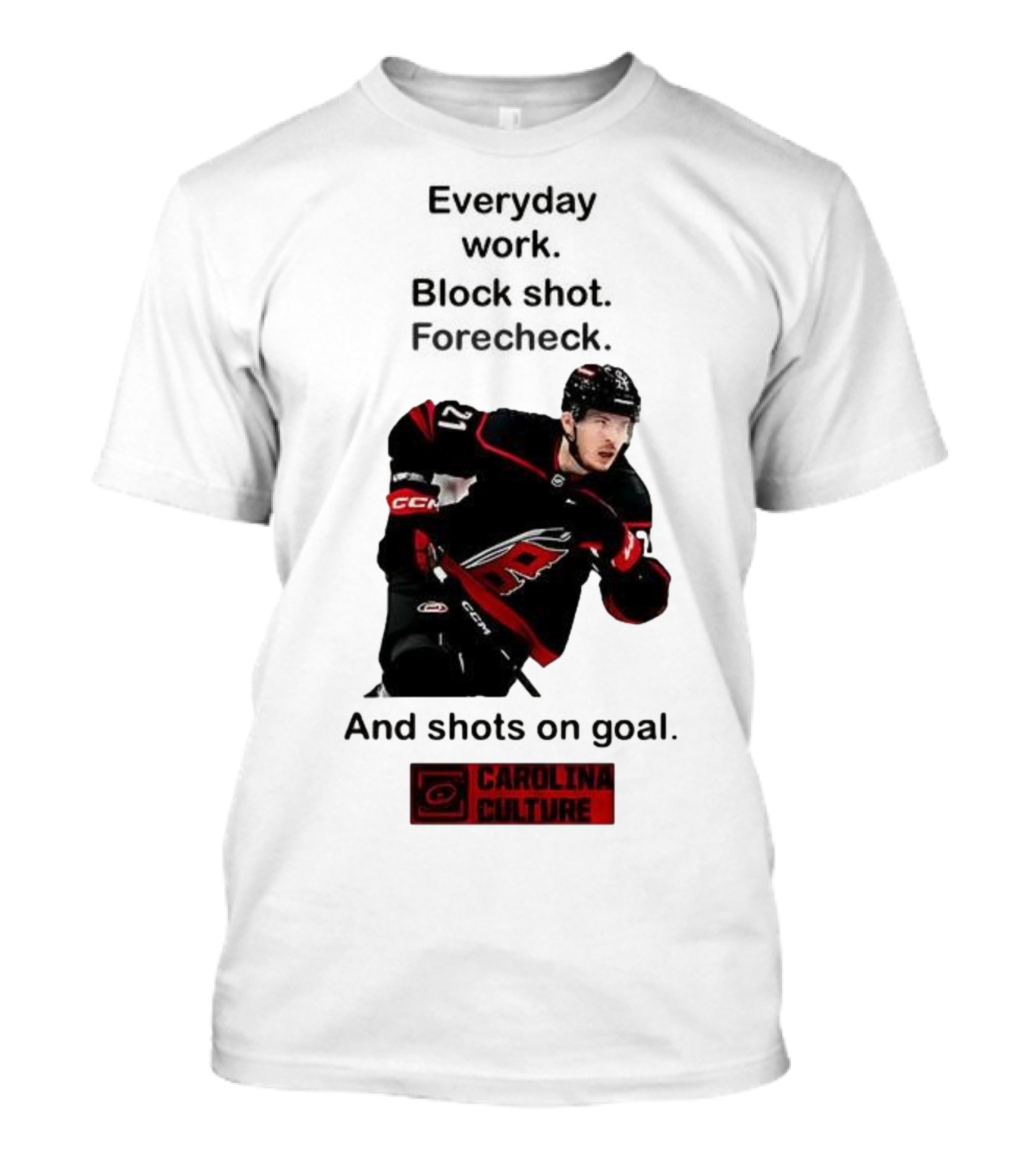 Carolina Culture Everyday Work Block Shot Forecheck And Shots On Goal T-Shirt