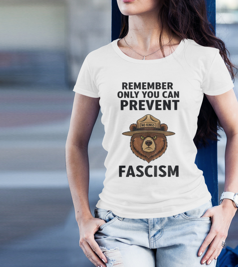 Remember Only You Can Prevent Fascism No Kings Bear T-Shirt