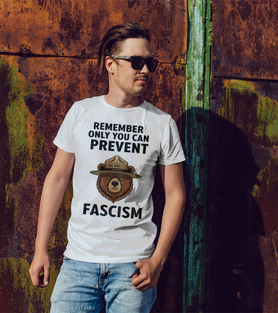 Remember Only You Can Prevent Fascism No Kings Bear T-Shirt