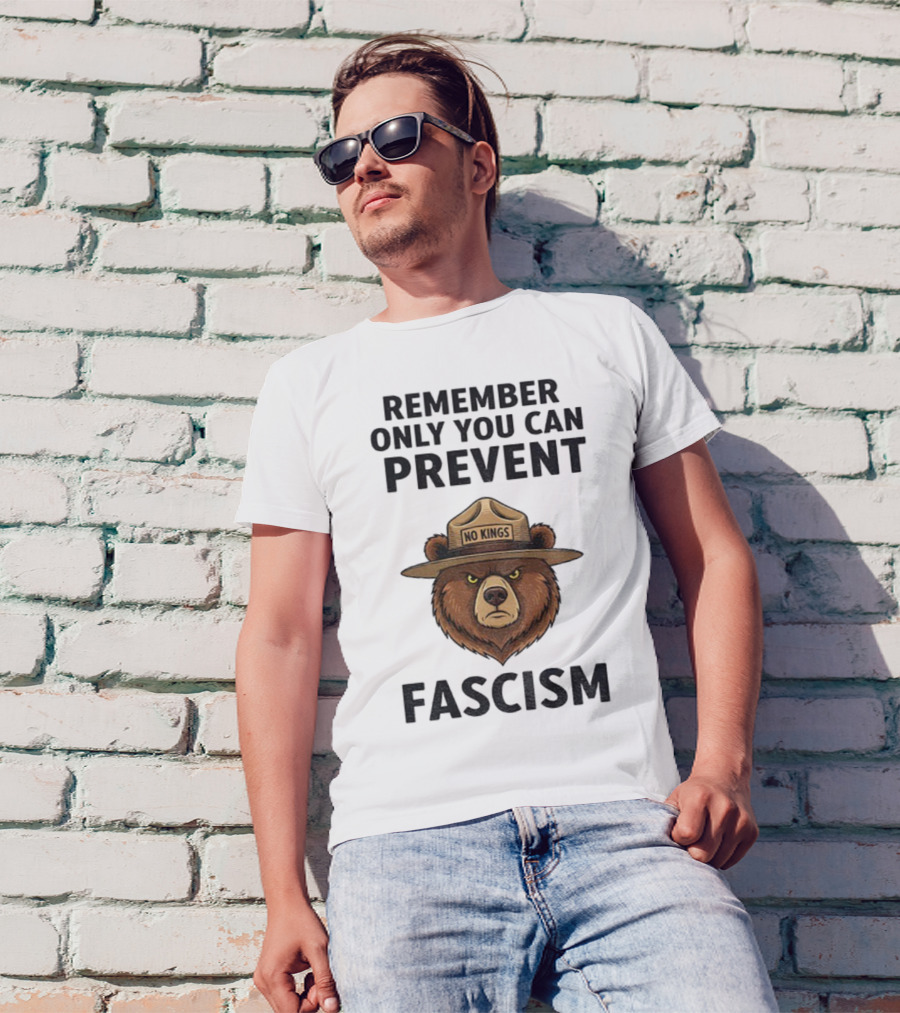 Remember Only You Can Prevent Fascism No Kings Bear T-Shirt