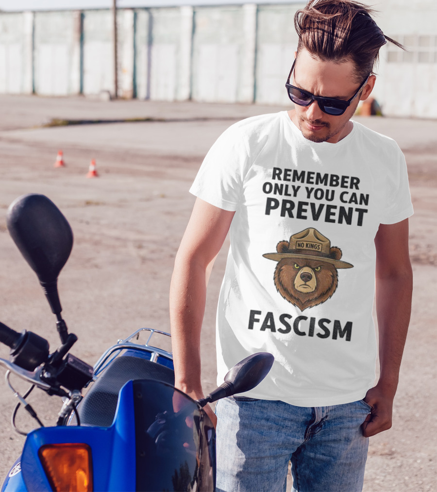 Remember Only You Can Prevent Fascism No Kings Bear T-Shirt
