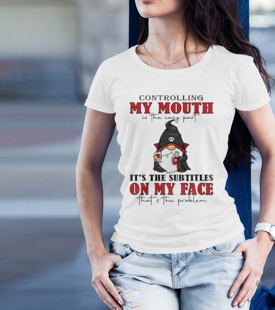 Controlling My Mouth Easy Part Gnome Halloween Subtitles Face Problem T-Shirt