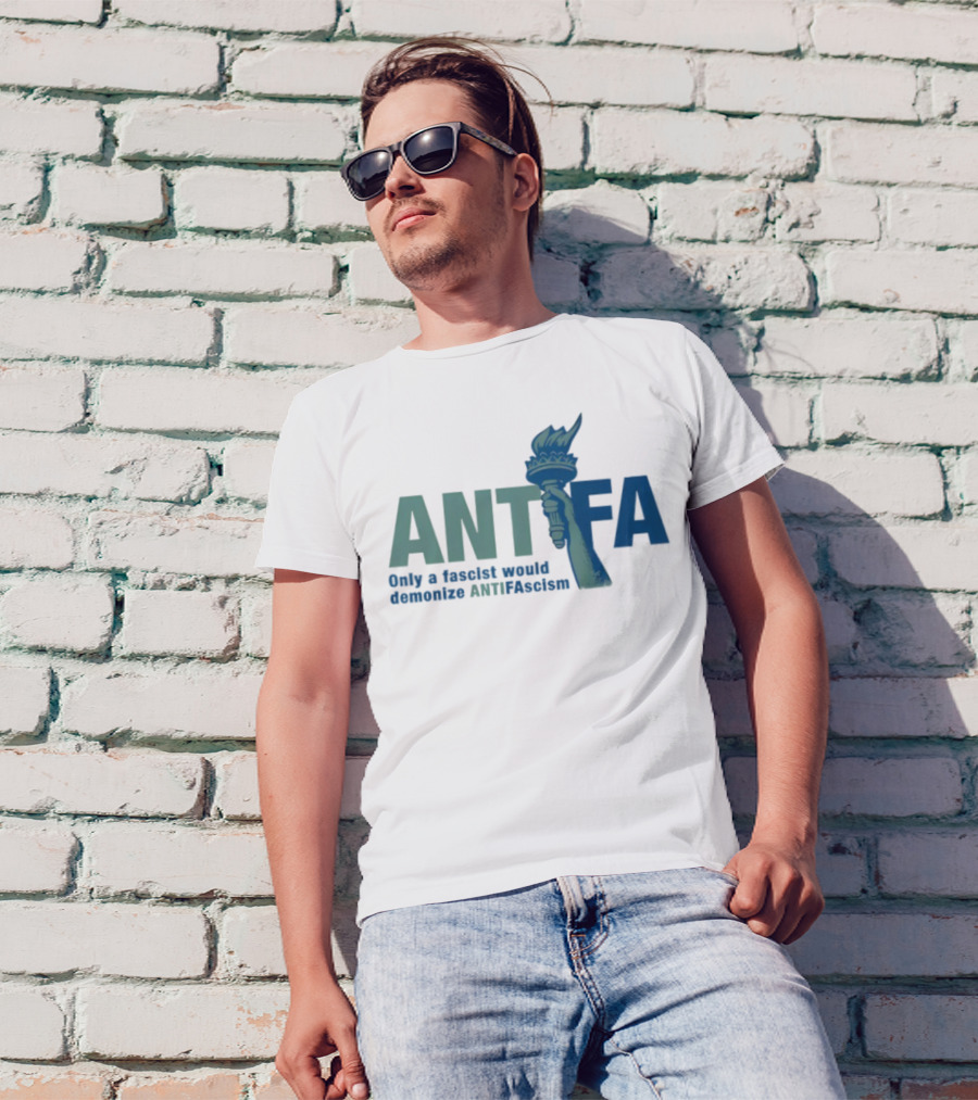 ANTIFA Only A Fascist Would Demonize ANTIFAscism Statue Of Liberty Torch T-Shirt