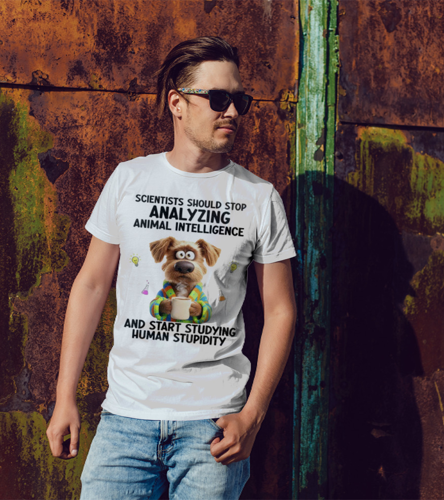 Dog Scientists Stop Analyzing Animal Intelligence Start Human Stupidity Study T-Shirt
