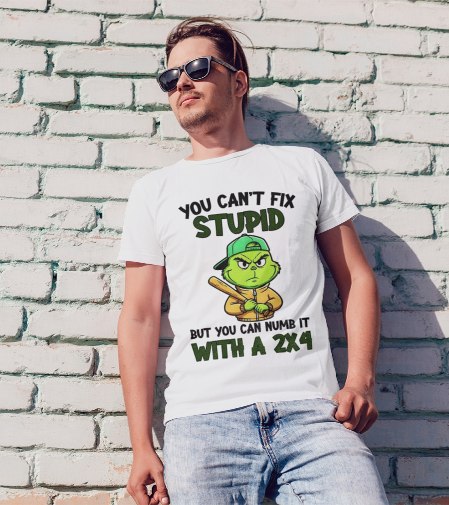 Grinch You Can’t Fix Stupid But You Can Numb It With A 2x4 Christmas T-Shirt