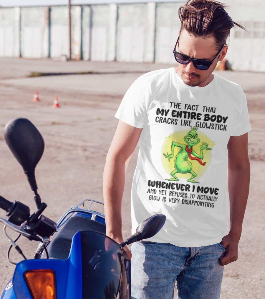 Grinch Entire Body Cracks Like Glowstick Whenever I Move Disappointment T-Shirt