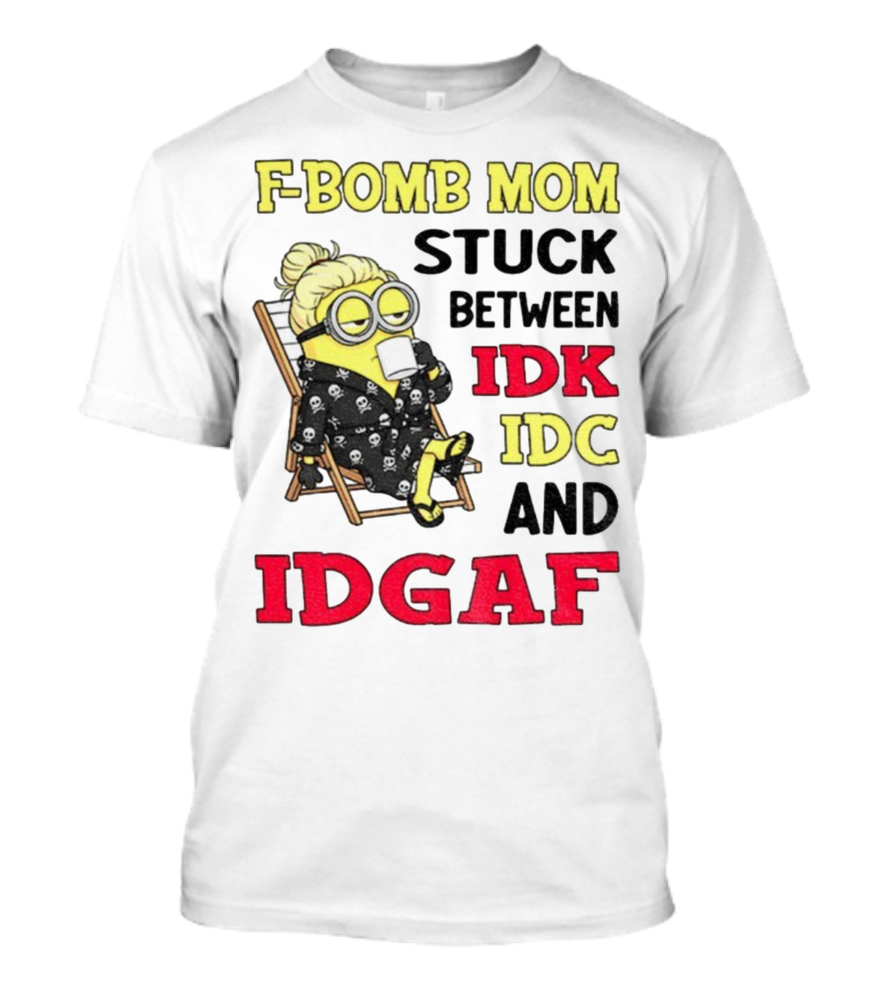 F-Bomb Mom Stuck Between IDK IDC And IDGAF Minion Grandma T-Shirt