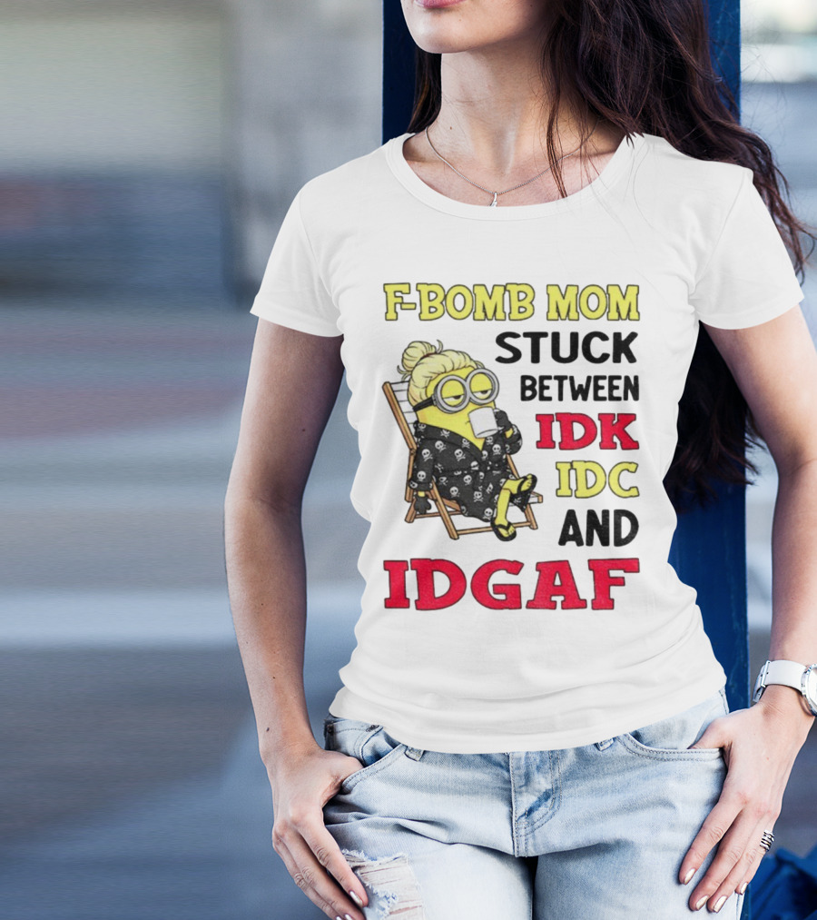 F-Bomb Mom Stuck Between IDK IDC And IDGAF Minion Grandma T-Shirt