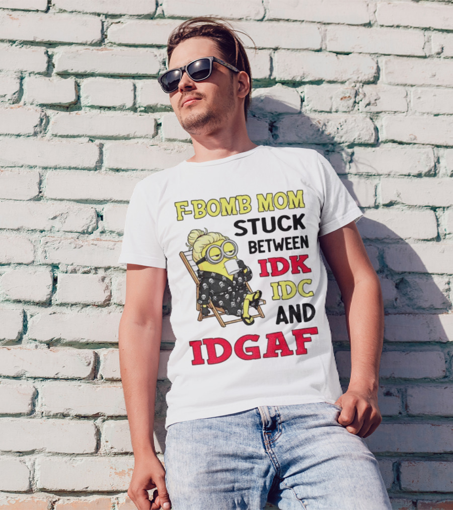 F-Bomb Mom Stuck Between IDK IDC And IDGAF Minion Grandma T-Shirt