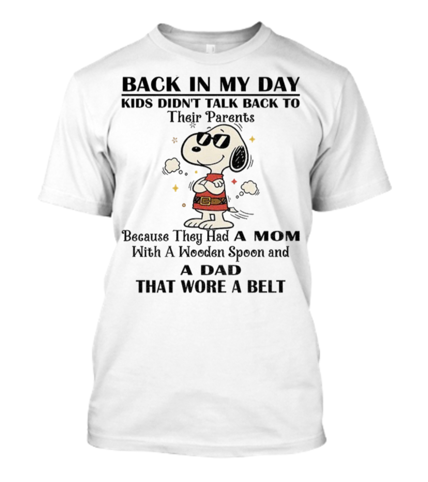 Snoopy Back In My Day Kids Didn’t Talk Back To Their Parents Mom With Wooden Spoon Dad That Wore A Belt T-Shirt