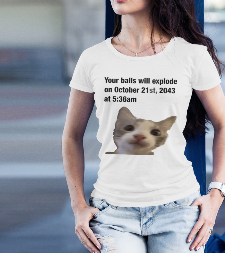 Cat Your Balls Will Explode October 21st 2043 At 5 36am T-Shirt