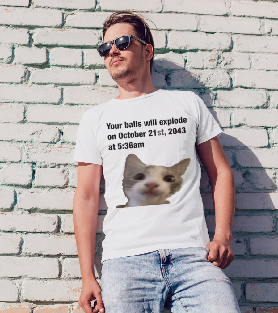 Cat Your Balls Will Explode October 21st 2043 At 5 36am T-Shirt