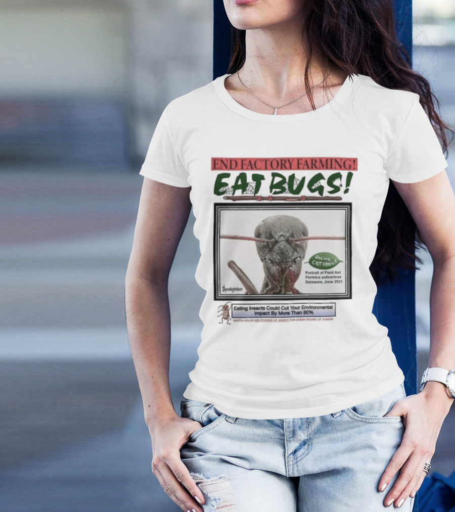 End Factory Farming Eat Bugs Insects Reduce Environmental Impact Over 80% T-Shirt