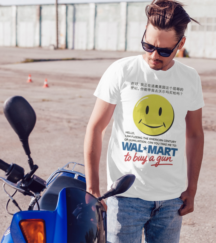Hello I Am Fleeing The American Century Of Humiliation Can You Take Me To Walmart To Buy A Gun Smiley T-Shirt