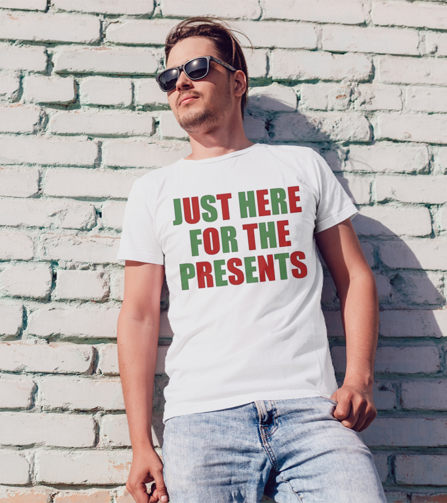 Just Here For The Presents Holiday Humor T-Shirt