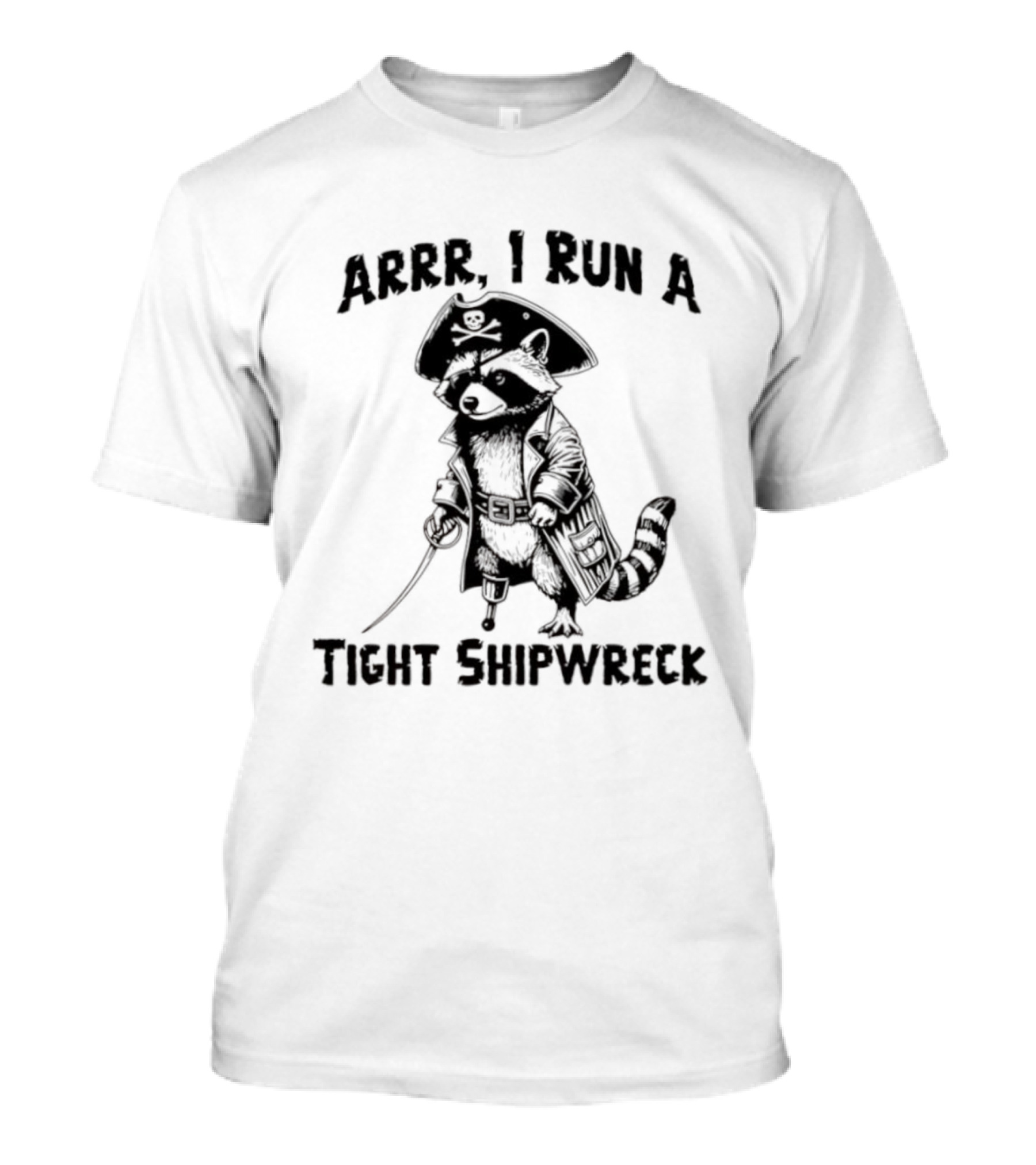 Raccoon Arrr I Run A Tight Shipwreck Pirate Captain Theme T-Shirt