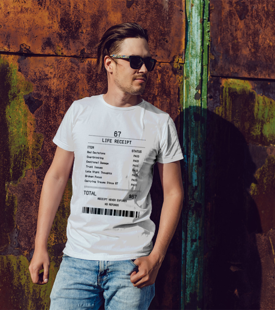 67 Life Receipt Never Expires No Refunds Meme Paid Since 67 T-Shirt