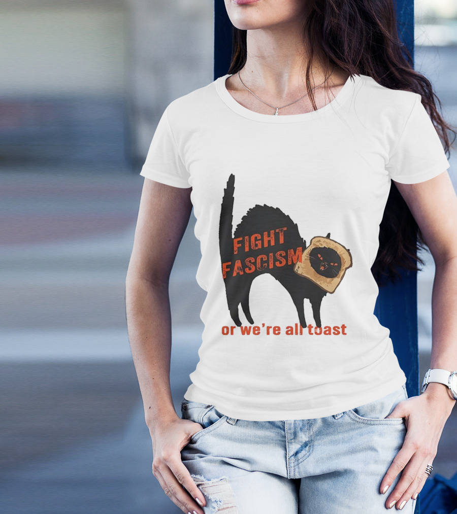 Fight Fascism Black Cat With Toast Or We’re All Toast T-Shirt