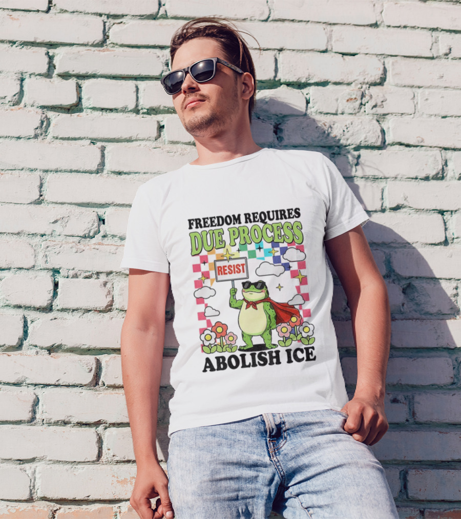 Freedom Requires Due Process Frog Resist Abolish ICE T-Shirt