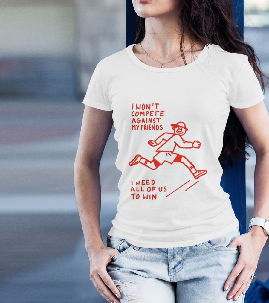 I Won't Compete Against My Friends I Need All Of Us To Win Running Sketch T-Shirt