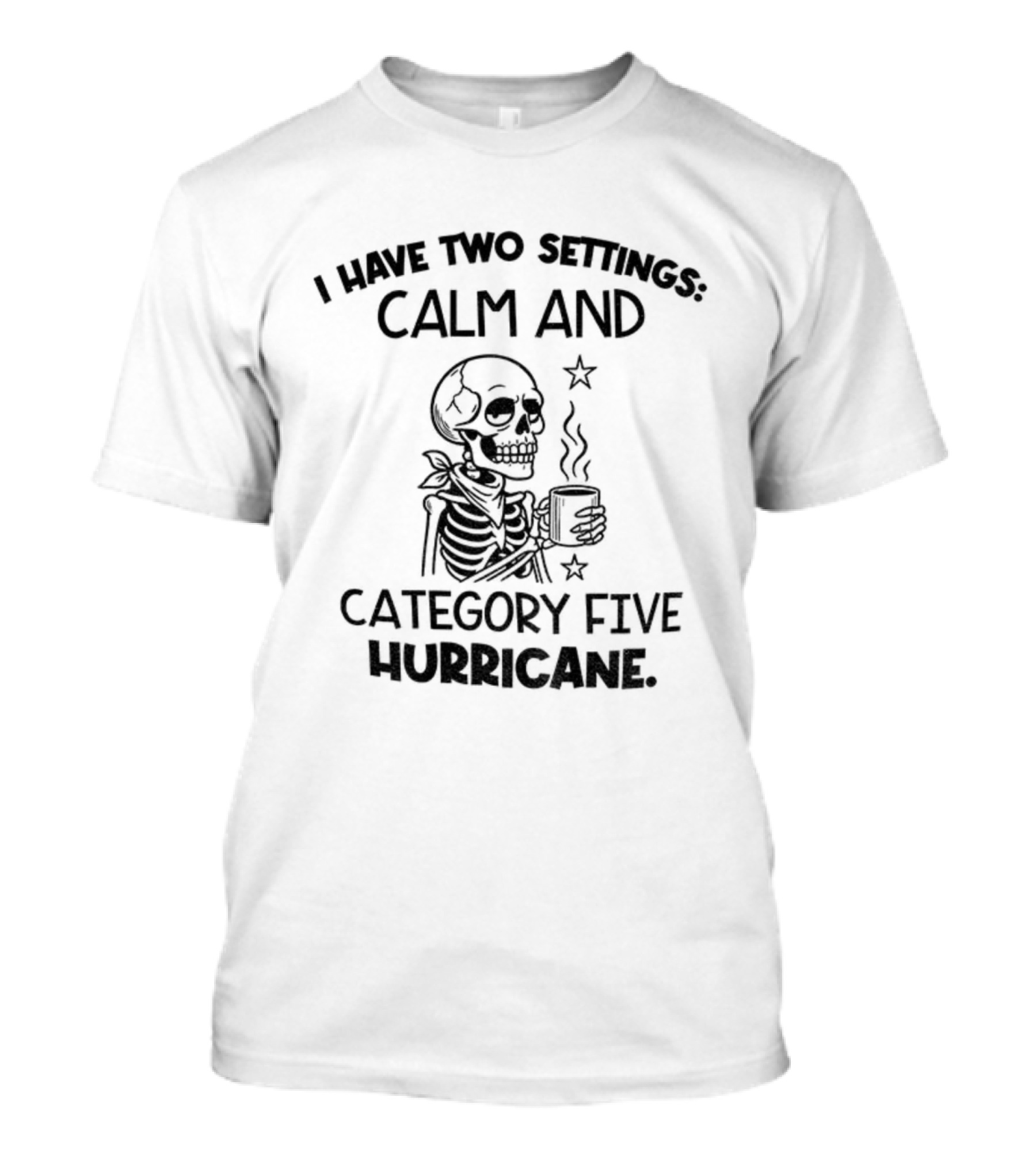 Skeleton I Have Two Settings Calm And Category Five Hurricane Coffee Stars T-Shirt
