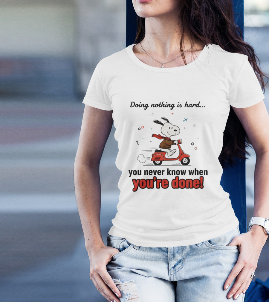Snoopy Riding Red Scooter Doing Nothing Is Hard You Never Know When You’re Done T-Shirt
