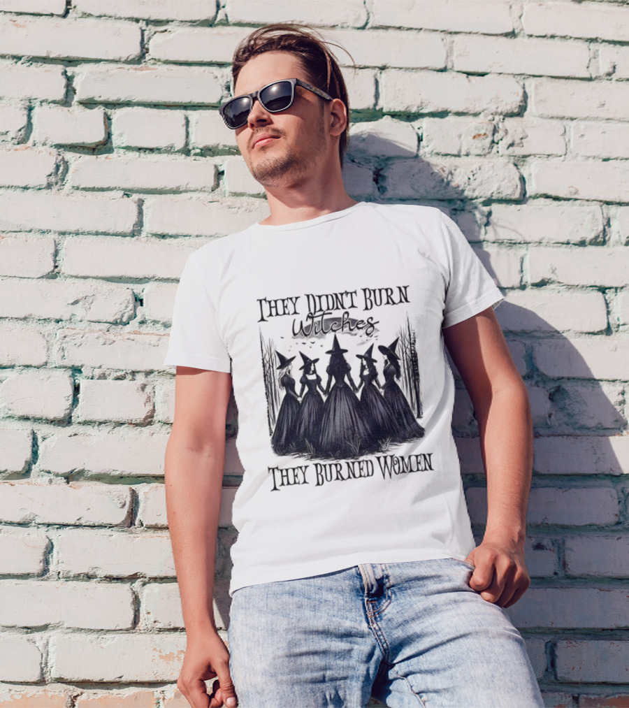 They Didn’t Burn Witches They Burned Women Feminist Witch Halloween 2025 T-Shirt