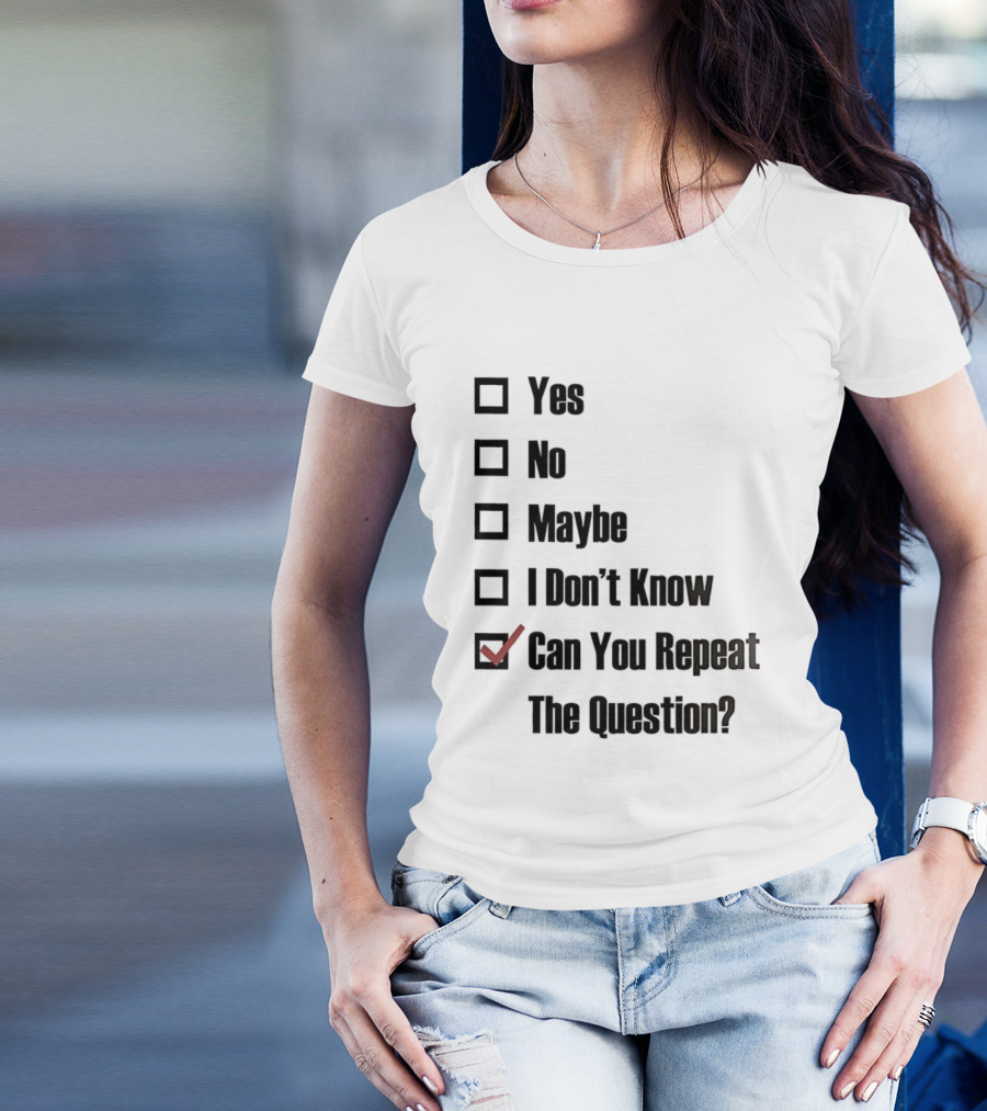 Yes No Maybe I Don’t Know Can You Repeat The Question Checklist Humor T-Shirt