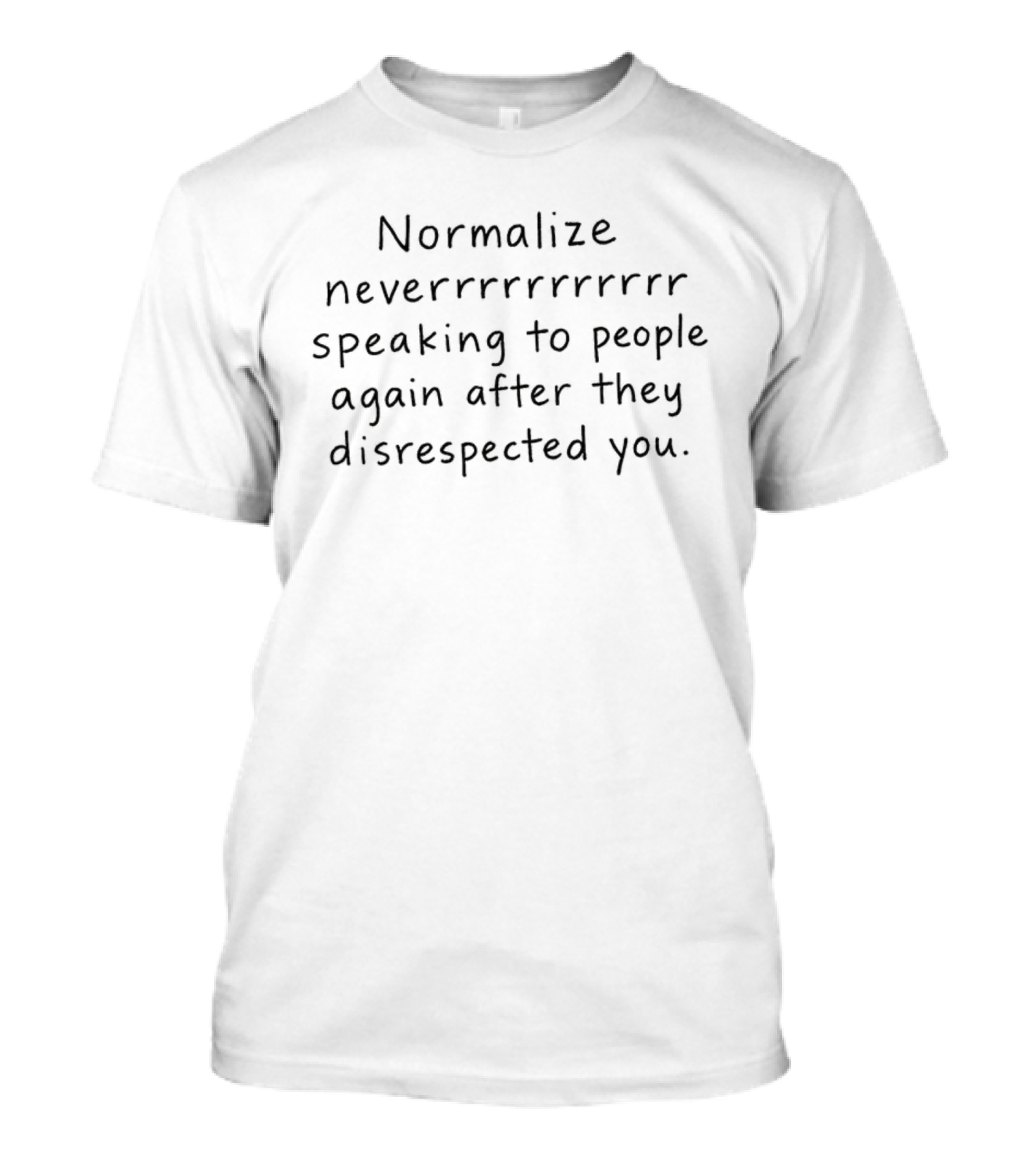 Normalize Never Speaking To People Again After They Disrespected You T-Shirt