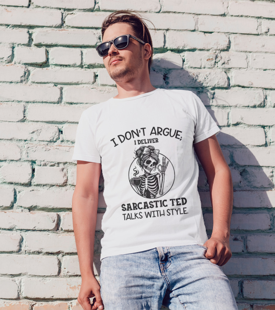 I Don’t Argue I Deliver Sarcastic Ted Talks With Style Skeleton Girl T-Shirt
